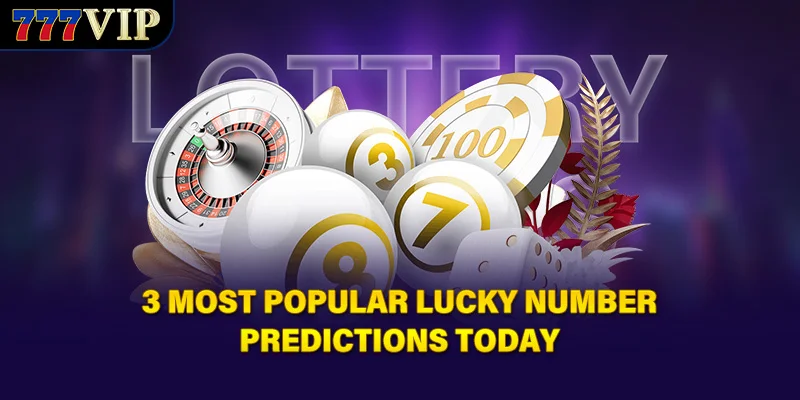 3 most popular Lucky Number Predictions today