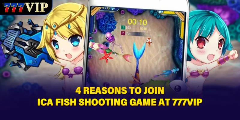 4 reasons to join Ica Fish Shooting Game at 777VIP
