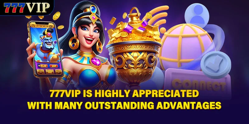 777VIP is highly appreciated with many outstanding advantages