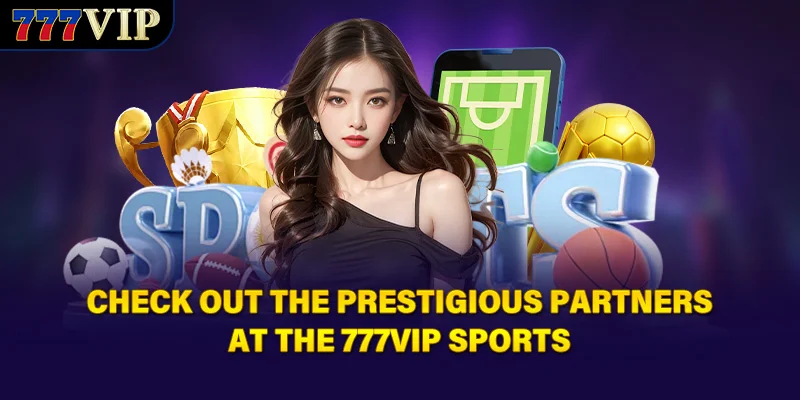 Check out the prestigious partners at the 777VIP sports