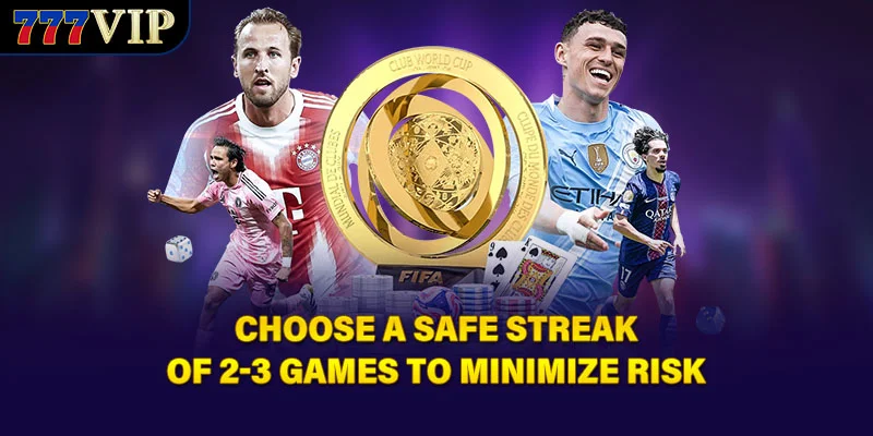 Choose a safe streak of 2-3 games to minimize risk
