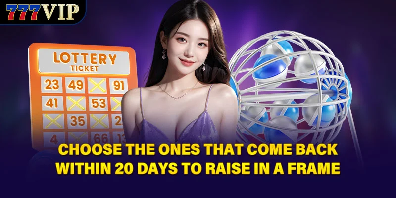 Choose the ones that come back within 20 days to raise in a frame