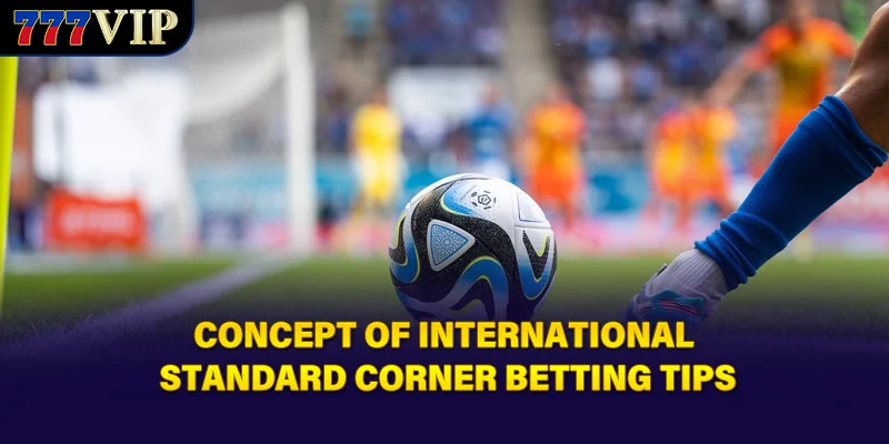 Concept of international standard corner betting tips