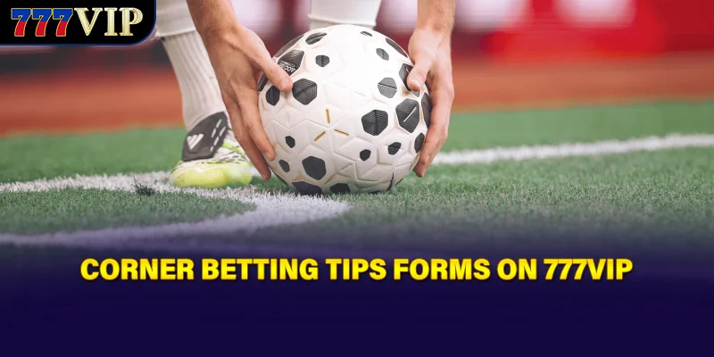Corner betting tips forms on 777VIP