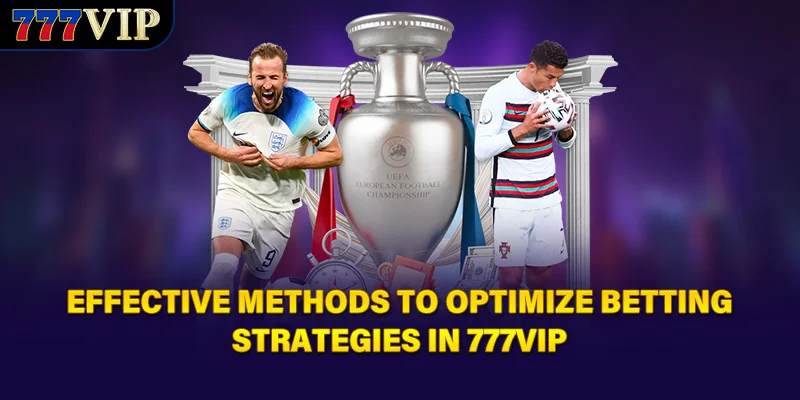 Effective methods to optimize betting strategies in 777VIP
