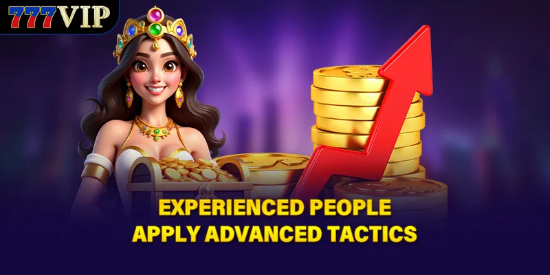 Experienced people apply advanced tactics