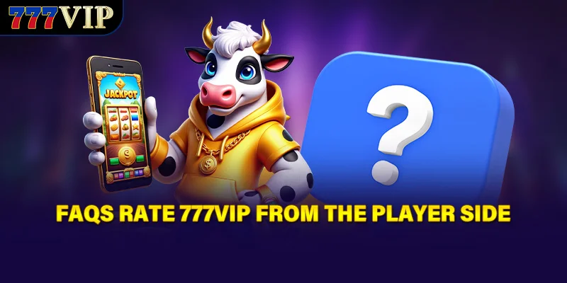 FAQs rate 777VIP from the player side