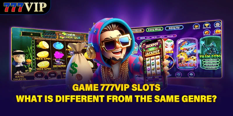 Game 777VIP slots what is different from the same genre?