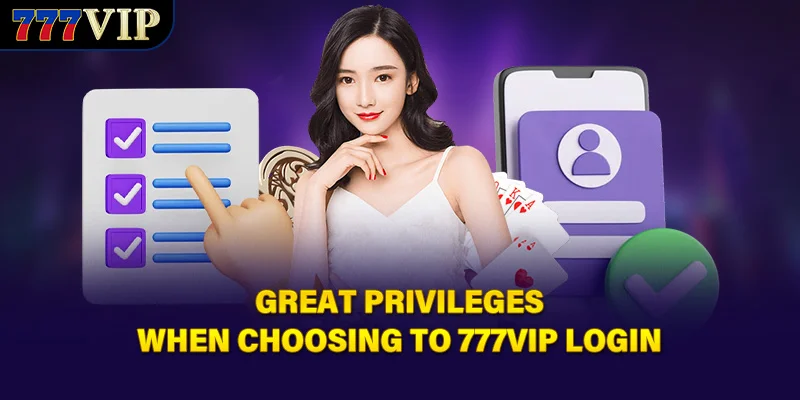 Great privileges when choosing to 777VIP login