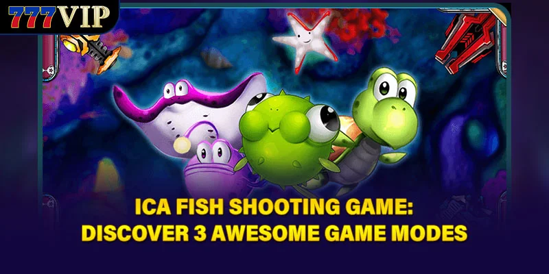 Ica Fish Shooting Game: Discover 3 Awesome Game Modes