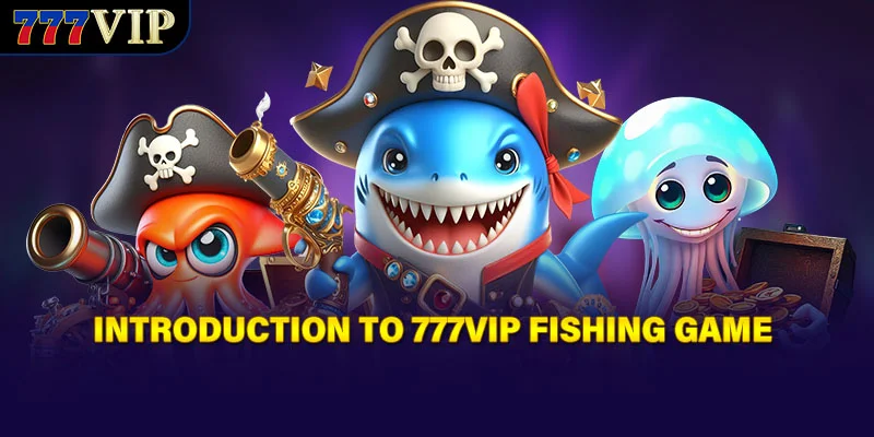 Introduction to 777VIP Fishing Game