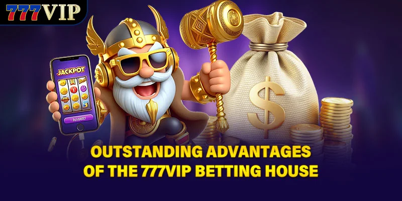 Outstanding advantages of the 777VIP betting house