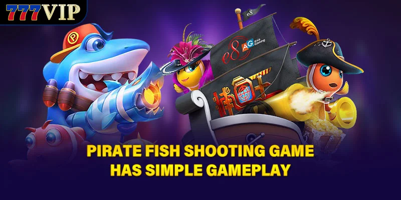 Pirate Fish Shooting Game has simple gameplay