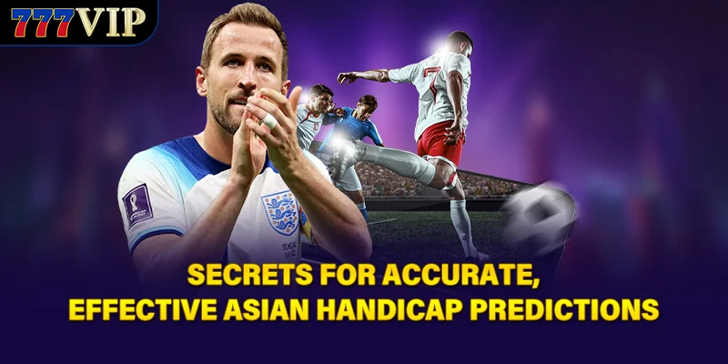 Secrets for accurate, effective Asian handicap predictions