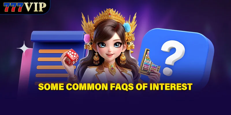 Some common FAQs of interest