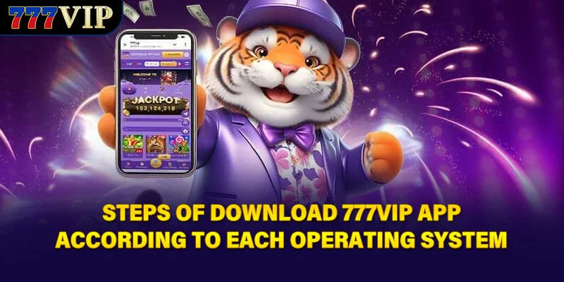Steps of download 777VIP app according to each operating system