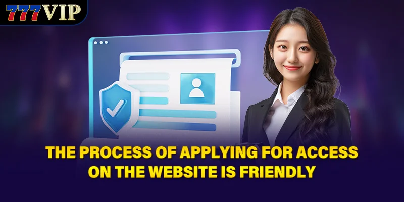 The process of applying for access on the website is friendly