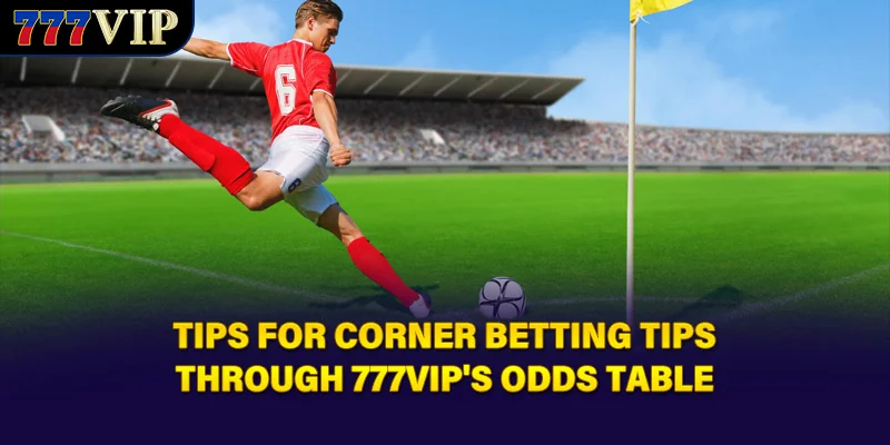 Tips for corner betting tips through 777VIP's odds table