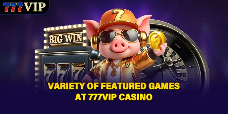 Variety of featured games at 777VIP Casino