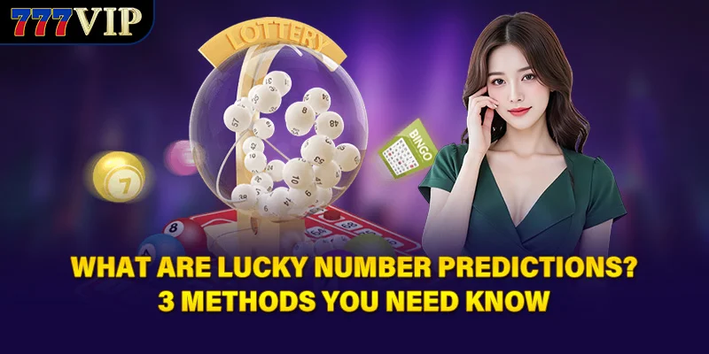 What Are Lucky Number Predictions? 3 Methods You Need Know